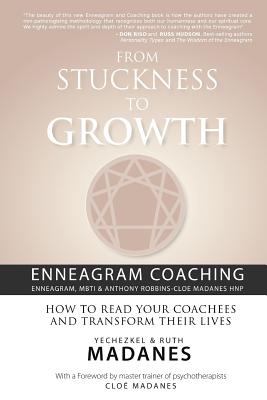 From Stuckness to Growth: Enneagram Coaching (Enneagram, MBTI & Anthony Robbins-Cloe Madanes HNP): How to read your coachees and transform their - Cloe Madanes