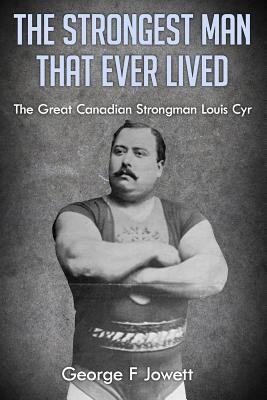 The Strongest Man That Ever Lived: (Original Version, Restored) - George F. Jowett