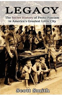 Coperta cărții 'Legacy: The Secret History of Proto-Fascism in America's Greatest Little City - Scott Smith'