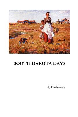 South Dakota Days - Frank W. Lyons