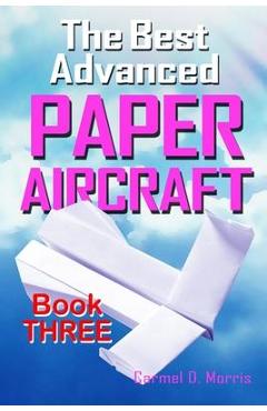 Coperta cărții 'The Best Advanced Paper Aircraft Book 3: High Performance Paper Airplane Models plus a Hangar for Your Aircraft -'