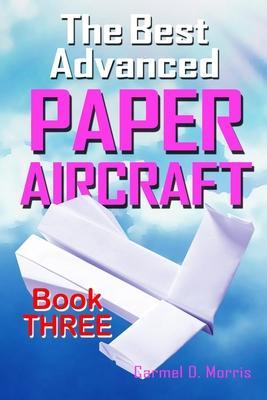 Coperta cărții 'The Best Advanced Paper Aircraft Book 3: High Performance Paper Airplane Models plus a Hangar for Your Aircraft -'