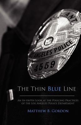 The Thin Blue Line: An In-depth Look at the Policing Practices of the Los Angeles Police Department - Matthew B. Gordon