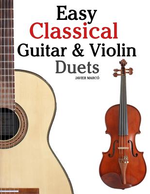Easy Classical Guitar & Violin Duets: Featuring Music of Bach, Mozart, Beethoven, Vivaldi and Other Composers.in Standard Notation and Tablature. - Marc