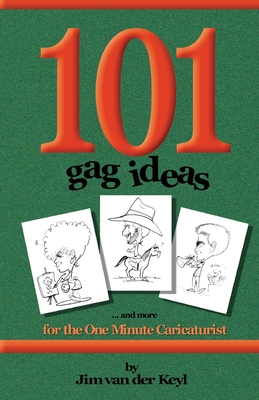 101 Gag Ideas: for the One Minute Caricature - James Van Der Keyl