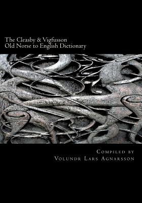 The Cleasby & Vigfusson Old Norse to English Dictionary - Gudbrand Vigfusson