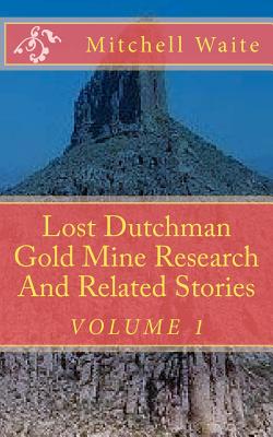 Coperta cărții 'Lost Dutchman Gold Mine Research And Related Stories - Mitchell Waite'