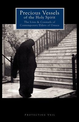 Precious Vessels of the Holy Spirit: The Lives and Counsels of Contemporary Elders of Greece - Georgios Mantzaridis