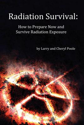 Radiation Survival: How to Prepare Now and Survive Radiation Exposure - Cheryl Poole