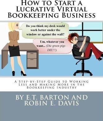 How to Start a Lucrative Virtual Bookkeeping Business: A Step-by-Step Guide to Working Less and Making More in the Bookkeeping Industry - Robin E. Davis