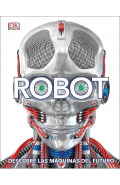 Robot (Spanish Edition): Descubre Las Máquinas del Futuro - Dk 