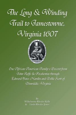 The Long & Winding Trail to Jamestowne, Virginia 1607 - Wilhelmena Rhodes Kelly