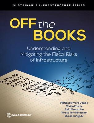 Off the Books: Understanding and Mitigating the Fiscal Risks of Infrastructure - The World Bank