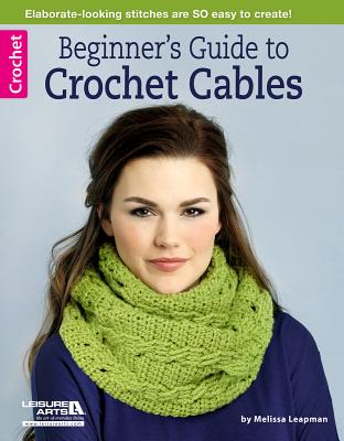 Beginner's Guide to Crochet Cables - Melissa Leapman