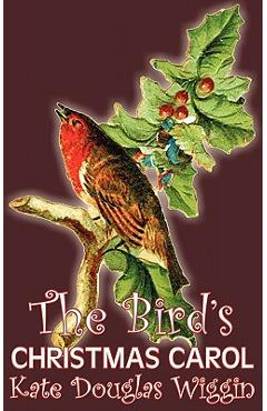 Coperta cărții 'The Bird's Christmas Carol by Kate Douglas Wiggin, Fiction, Historical, United States, People & Places, Readers -'