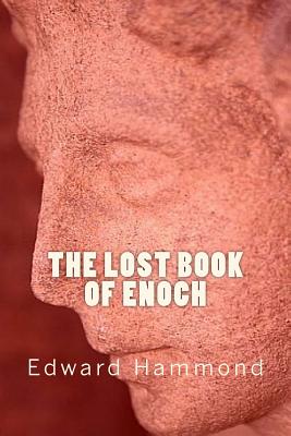 The Lost Book of Enoch: A Comprehensive Translation of the Forgotten Book of the Bible - Edward Hammond