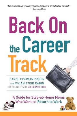 Back on the Career Track: A Guide for Stay-at-Home Moms Who Want to Return to Work - Vivian Steir Rabin