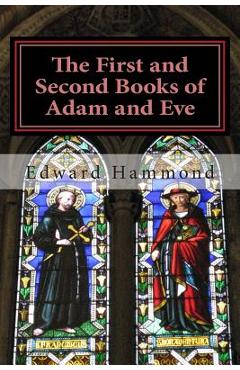 Coperta cărții 'The First and Second Books of Adam and Eve: The Conflict of Adam and Eve with Satan - Edward Hammond'