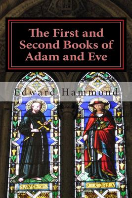 The First and Second Books of Adam and Eve: The Conflict of Adam and Eve with Satan - Edward Hammond