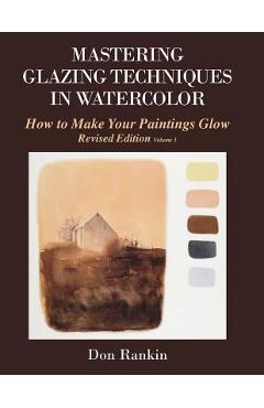 Coperta cărții 'Mastering Glazing Techniques in Watercolor Volume 1: How to Make Your Paintings Glow - Don Rankin'