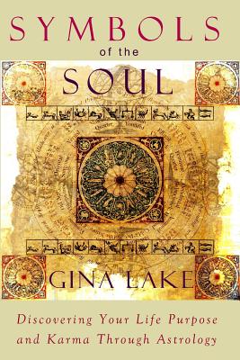 Symbols of the Soul: Discovering Your Life Purpose and Karma Through Astrology - Gina Lake