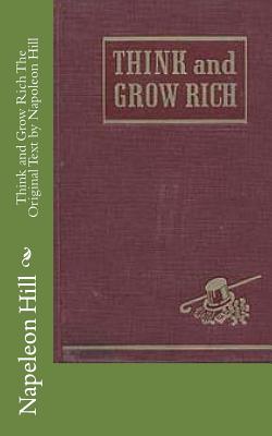 Think and Grow Rich The Original Text by Napoleon Hill - Napeleon Hill