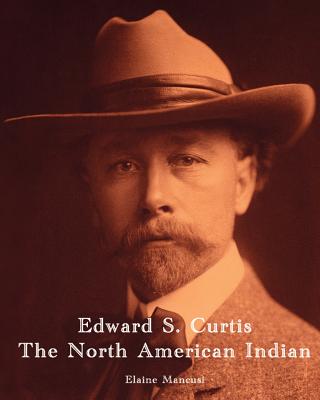 Edward S. Curtis - The North American Indian - Elaine Mancusi
