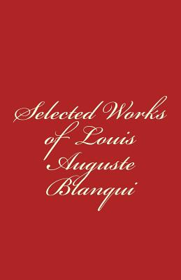 Selected Works of Louis-Auguste Blanqui - Louis-auguste Blanqui