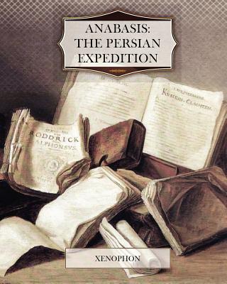 Anabasis: The Persian Expedition - Xenophon