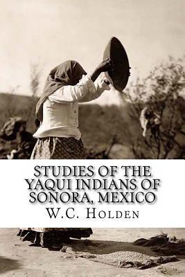 Studies of the Yaqui Indians of Sonora, Mexico - C. C. Seltzer