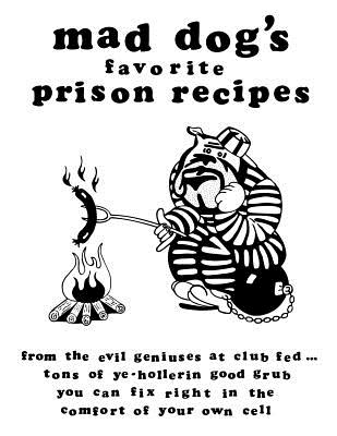 mad dogs favorite prison recipes - Dan M. Allen
