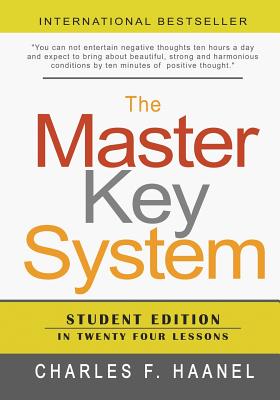 The Master Key System: Student Edition In Twenty Four Lessons - Charles F. Haanel