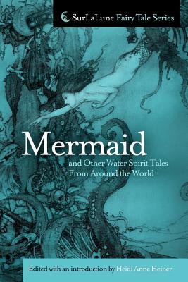 Mermaid and Other Water Spirit Tales From Around the World - Heidi Anne Heiner