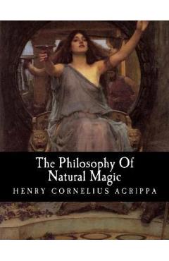 Coperta cărții 'The Philosophy Of Natural Magic - Henry Cornelius Agrippa'