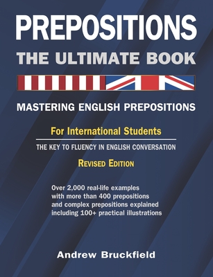 Prepositions: The Ultimate Book - Mastering English Prepositions - Andrew Bruckfield