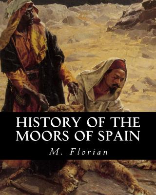 History of the Moors of Spain - M. Florian
