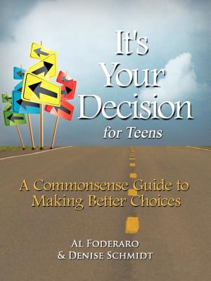 It's Your Decision for Teens: A Commonsense Guide to Making Better Choices - Al Foderaro