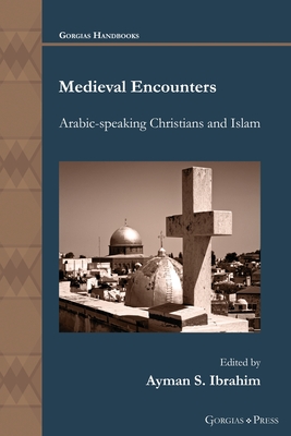 Medieval Encounters: Arabic-speaking Christians and Islam - Ayman S. Ibrahim