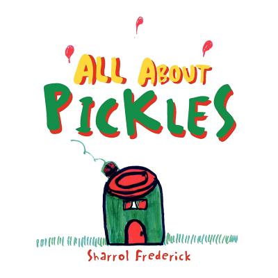 All About Pickles - Sharrol Frederick