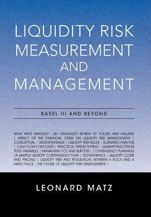 Liquidity Risk Measurement and Management: Base L III And Beyond - Leonard Matz