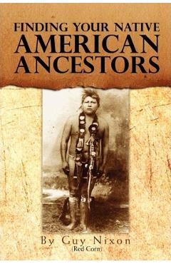 Coperta cărții 'Finding Your Native American Ancestors - Guy (red Corn) Nixon'
