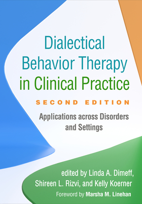 Dialectical Behavior Therapy in Clinical Practice: Applications Across Disorders and Settings - Linda A. Dimeff
