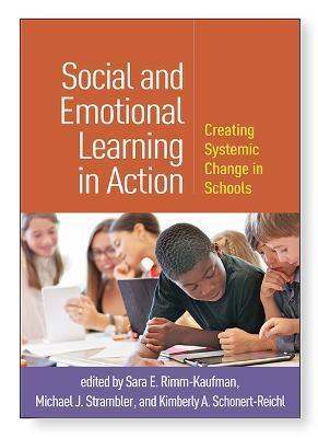 Social and Emotional Learning in Action: Creating Systemic Change in Schools - Sara E. Rimm-kaufman