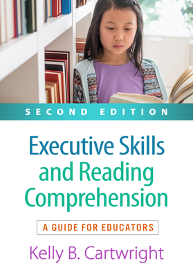 Executive Skills and Reading Comprehension: A Guide for Educators - Kelly B. Cartwright