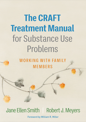 The Craft Treatment Manual for Substance Use Problems: Working with Family Members - Jane Ellen Smith