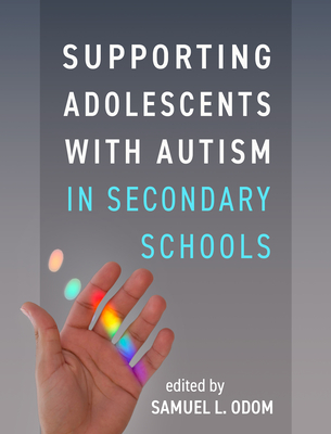 Supporting Adolescents with Autism in Secondary Schools - Samuel L. Odom