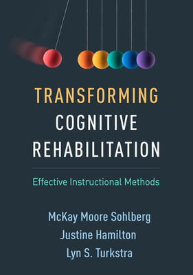 Transforming Cognitive Rehabilitation: Effective Instructional Methods - Mckay Moore Sohlberg