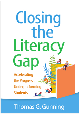 Closing the Literacy Gap: Accelerating the Progress of Underperforming Students - Thomas G. Gunning