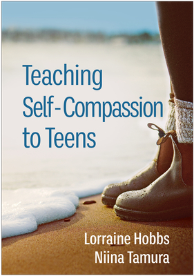 Teaching Self-Compassion to Teens - Lorraine Hobbs
