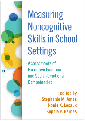 Measuring Noncognitive Skills in School Settings: Assessments of Executive Function and Social-Emotional Competencies - Stephanie M. Jones